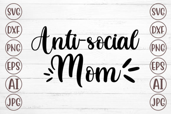 Anti-social Mom Svg: A Versatile Graphic Design Asset for Crafts and Marketing