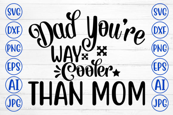 Dad You Are Way Cooler Than Mom Svg for Crafts and Graphics
