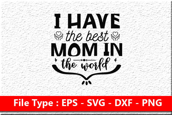 I Have the Best Mom SVG Design for Crafts and Graphics