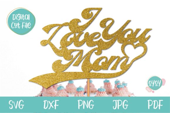 I Love You Mom SVG Mothers Day Graphics for Crafts