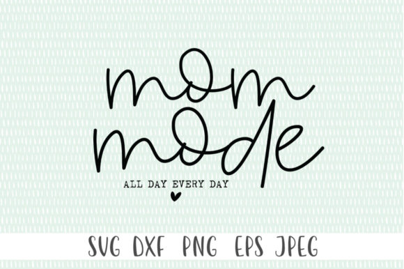 Mom Mode All Day Every Day SVG - Mom Svg Graphics for Crafts
