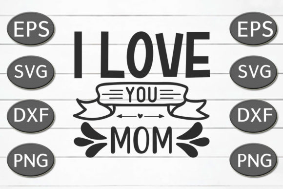 Mom Svg Design I Love You Mom