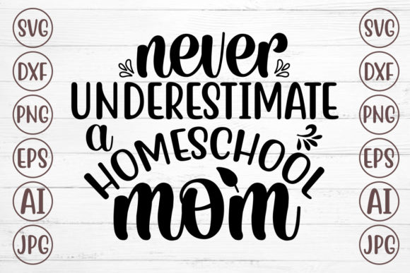 Never Underestimate a Homeschool Mom Svg for Crafts and Graphics