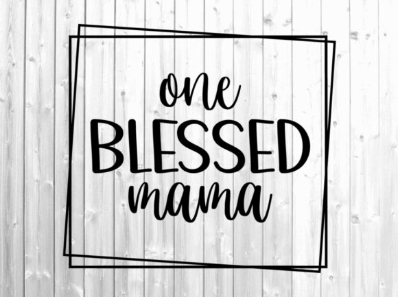 One Blessed Mama Svg - Graphics for Crafts and Local Branding