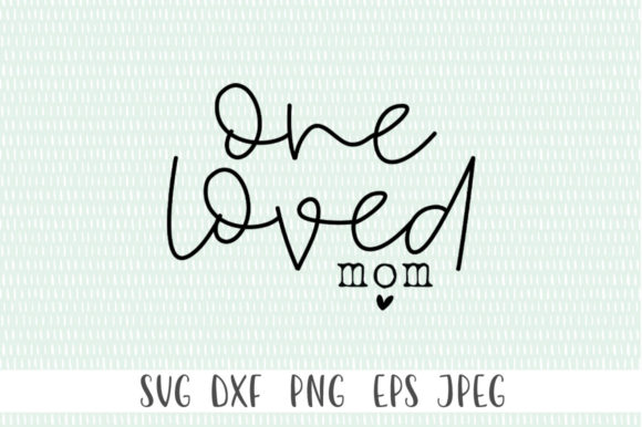 One Loved Mom SVG - A Versatile Graphics Asset for Crafts and Content Publishing
