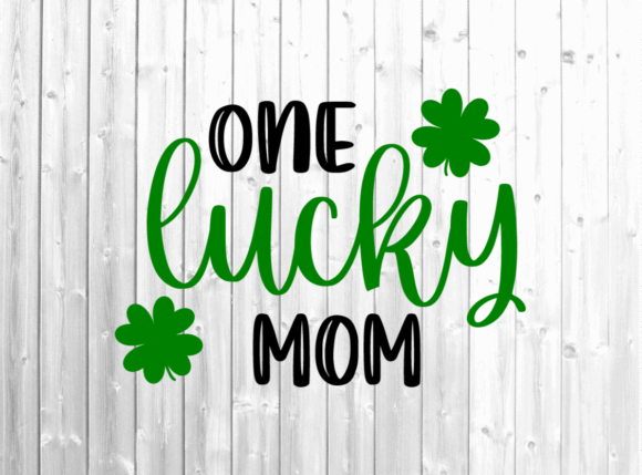 One Lucky Mom Svg - St Patrick’s Day Graphic for Crafts