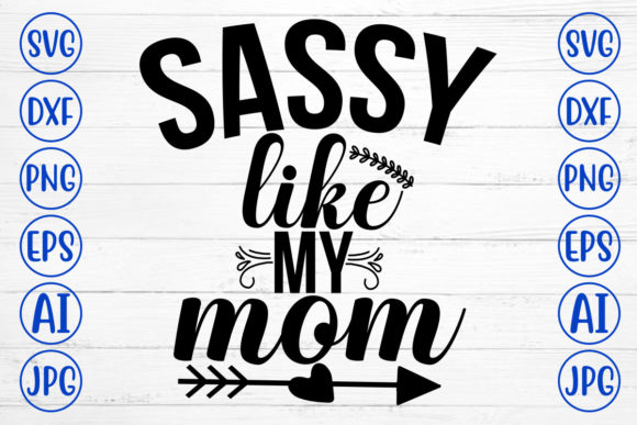 Sassy Like My Mom Svg for Crafts and Graphics