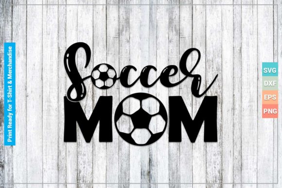Soccer Mom SVG Cricut Files for Crafts and Graphics