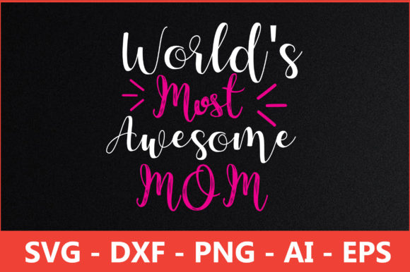 WORLD S MOST AWESOME MOM Svg for Crafts and Graphics
